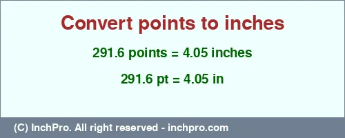 291.6 points to inches is equal to 4.05 (in) Result converting 291.6 points to inches = 4.05 inches
