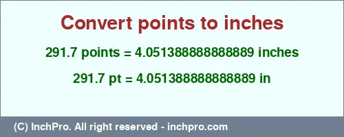 291.7 points to inches is equal to 4.051388888888889 (in) Result converting 291.7 points to inches = 4.051388888888889 inches