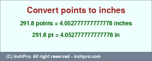 291.8 points to inches is equal to 4.052777777777778 (in) Result converting 291.8 points to inches = 4.052777777777778 inches