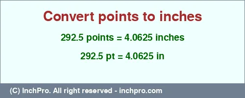 292.5 points to inches is equal to 4.0625 (in) Result converting 292.5 points to inches = 4.0625 inches