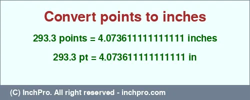 293.3 points to inches is equal to 4.073611111111111 (in) Result converting 293.3 points to inches = 4.073611111111111 inches