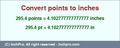 295.4 points to inches is equal to 4.102777777777777 (in) Result converting 295.4 points to inches = 4.102777777777777 inches