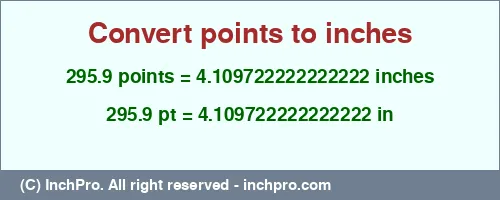 295.9 points to inches is equal to 4.109722222222222 (in) Result converting 295.9 points to inches = 4.109722222222222 inches