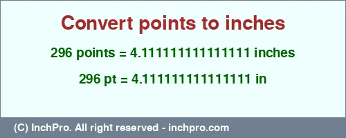 296 points to inches is equal to 4.111111111111111 (in) Result converting 296 points to inches = 4.111111111111111 inches
