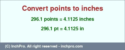 296.1 points to inches is equal to 4.1125 (in) Result converting 296.1 points to inches = 4.1125 inches