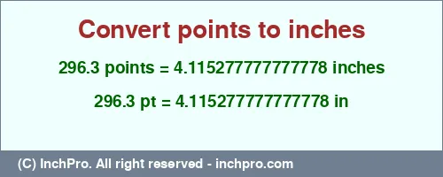 296.3 points to inches is equal to 4.115277777777778 (in) Result converting 296.3 points to inches = 4.115277777777778 inches