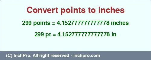 299 points to inches is equal to 4.152777777777778 (in) Result converting 299 points to inches = 4.152777777777778 inches