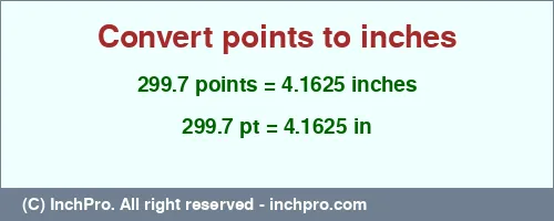 299.7 points to inches is equal to 4.1625 (in) Result converting 299.7 points to inches = 4.1625 inches