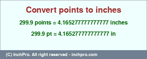 299.9 points to inches is equal to 4.165277777777777 (in) Result converting 299.9 points to inches = 4.165277777777777 inches