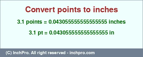 3.1 points to inches is equal to 0.043055555555555555 (in) Result converting 3.1 points to inches = 0.043055555555555555 inches