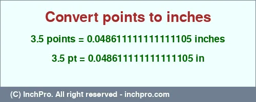 Result converting 3.5 points to inches = 0.048611111111111105 inches