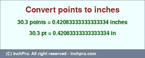 30.3 points to inches is equal to 0.42083333333333334 (in) Result converting 30.3 points to inches = 0.42083333333333334 inches