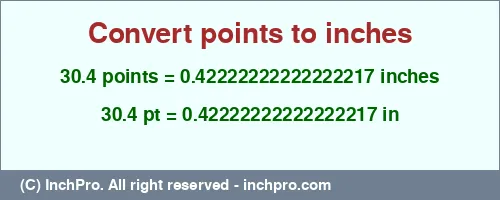 30.4 points to inches is equal to 0.42222222222222217 (in) Result converting 30.4 points to inches = 0.42222222222222217 inches