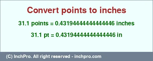 31.1 points to inches is equal to 0.43194444444444446 (in) Result converting 31.1 points to inches = 0.43194444444444446 inches