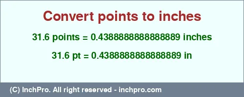 31.6 points to inches is equal to 0.4388888888888889 (in) Result converting 31.6 points to inches = 0.4388888888888889 inches