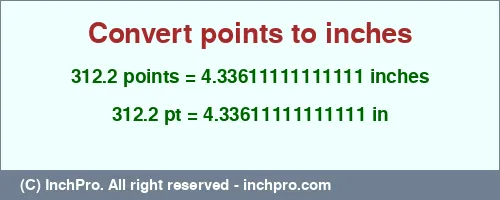 312.2 points to inches is equal to 4.33611111111111 (in) Result converting 312.2 points to inches = 4.33611111111111 inches