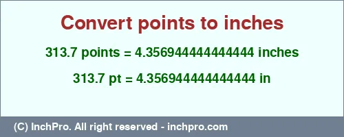 Result converting 313.7 points to inches = 4.356944444444444 inches