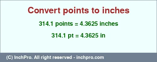 314.1 points to inches is equal to 4.3625 (in) Result converting 314.1 points to inches = 4.3625 inches