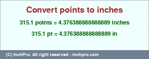 315.1 points to inches is equal to 4.376388888888889 (in) Result converting 315.1 points to inches = 4.376388888888889 inches
