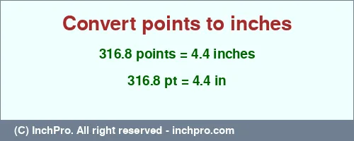 316.8 points to inches is equal to 4.4 (in) Result converting 316.8 points to inches = 4.4 inches