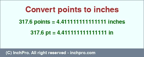 317.6 points to inches is equal to 4.411111111111111 (in) Result converting 317.6 points to inches = 4.411111111111111 inches
