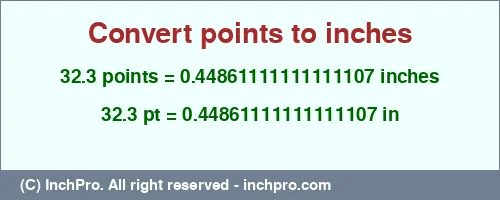 32.3 points to inches is equal to 0.44861111111111107 (in) Result converting 32.3 points to inches = 0.44861111111111107 inches