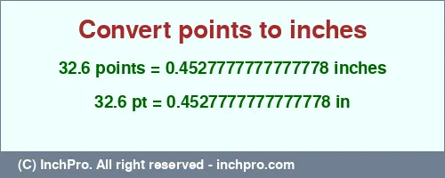32.6 points to inches is equal to 0.4527777777777778 (in) Result converting 32.6 points to inches = 0.4527777777777778 inches