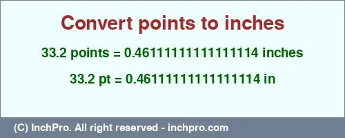 33.2 points to inches is equal to 0.46111111111111114 (in) Result converting 33.2 points to inches = 0.46111111111111114 inches
