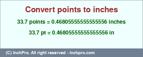 33.7 points to inches is equal to 0.46805555555555556 (in) Result converting 33.7 points to inches = 0.46805555555555556 inches