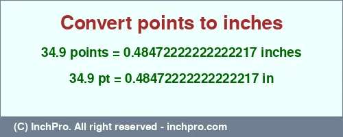 Result converting 34.9 points to inches = 0.48472222222222217 inches