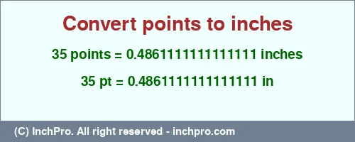 35 points to inches is equal to 0.4861111111111111 (in) Result converting 35 points to inches = 0.4861111111111111 inches