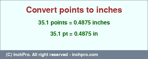 Result converting 35.1 points to inches = 0.4875 inches
