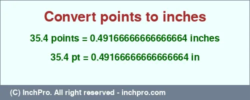 35.4 points to inches is equal to 0.49166666666666664 (in) Result converting 35.4 points to inches = 0.49166666666666664 inches