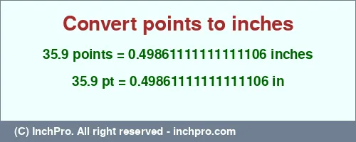 35.9 points to inches is equal to 0.49861111111111106 (in) Result converting 35.9 points to inches = 0.49861111111111106 inches
