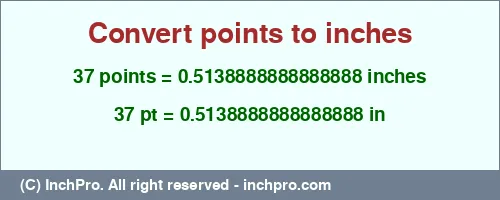 Result converting 37 points to inches = 0.5138888888888888 inches