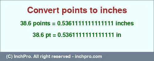 38.6 points to inches is equal to 0.5361111111111111 (in) Result converting 38.6 points to inches = 0.5361111111111111 inches