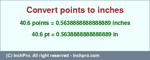 Result converting 40.6 points to inches = 0.5638888888888889 inches