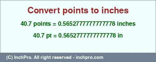 40.7 points to inches is equal to 0.5652777777777778 (in) Result converting 40.7 points to inches = 0.5652777777777778 inches