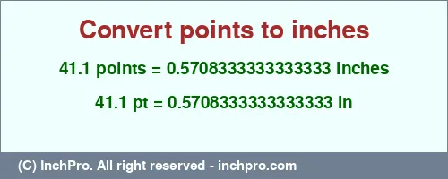 41.1 points to inches is equal to 0.5708333333333333 (in) Result converting 41.1 points to inches = 0.5708333333333333 inches