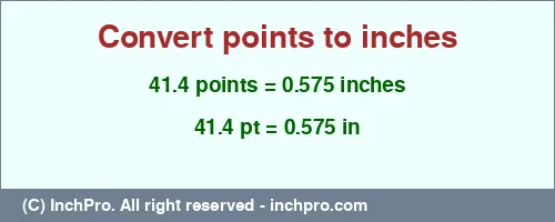 Result converting 41.4 points to inches = 0.575 inches