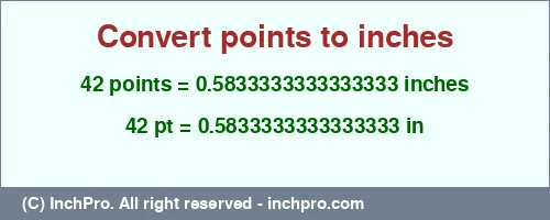 42 points to inches is equal to 0.5833333333333333 (in) Result converting 42 points to inches = 0.5833333333333333 inches