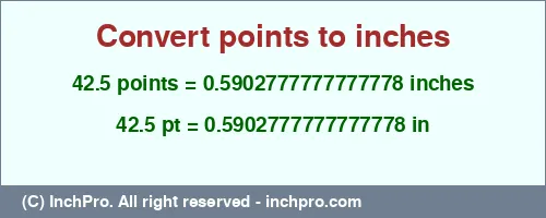 42.5 points to inches is equal to 0.5902777777777778 (in) Result converting 42.5 points to inches = 0.5902777777777778 inches