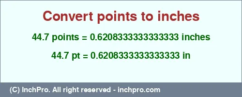 44.7 points to inches is equal to 0.6208333333333333 (in) Result converting 44.7 points to inches = 0.6208333333333333 inches