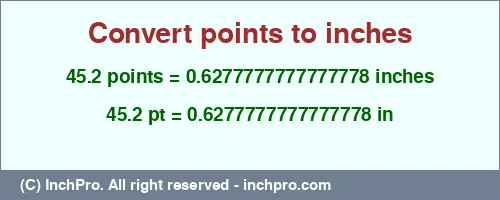 Result converting 45.2 points to inches = 0.6277777777777778 inches