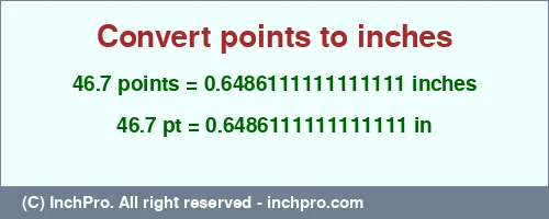 46.7 points to inches is equal to 0.6486111111111111 (in) Result converting 46.7 points to inches = 0.6486111111111111 inches