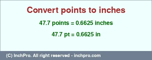 47.7 points to inches is equal to 0.6625 (in) Result converting 47.7 points to inches = 0.6625 inches