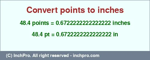 Result converting 48.4 points to inches = 0.6722222222222222 inches