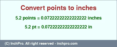5.2 points to inches is equal to 0.07222222222222222 (in) Result converting 5.2 points to inches = 0.07222222222222222 inches