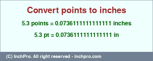 5.3 points to inches is equal to 0.0736111111111111 (in) Result converting 5.3 points to inches = 0.0736111111111111 inches