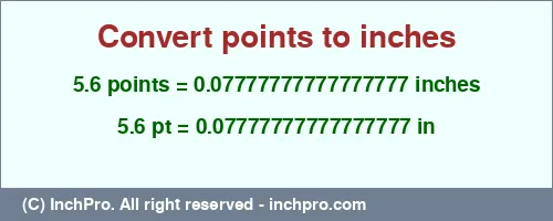 Result converting 5.6 points to inches = 0.07777777777777777 inches